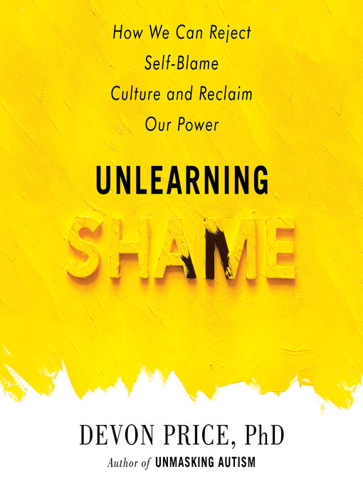 Title details for Unlearning Shame by Devon Price, PhD - Available